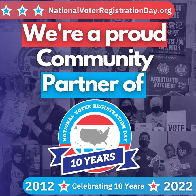 Text on image reads "NationalVotrRegistrationDay.org. We're a proud community partner of National Voter Registration Day. 10 years. 2012 Celebrating 10 Years 2022." 