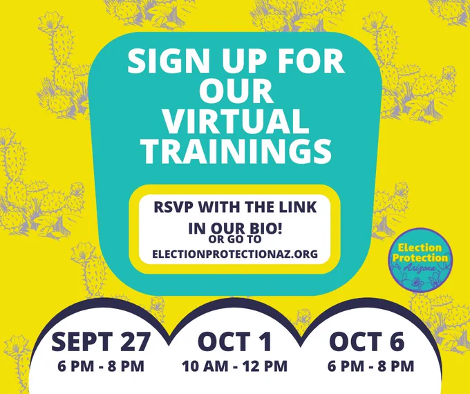 Sign up for our virtual training. RSVP with the link in our bio or go to electionprotectionaz.org. Training dates are September 27th from 6-8pm. October 1st from 10am-12pm and October 6th from 6pm-8pm.