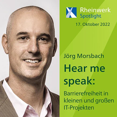 Text-Bild-Grafik: Rheinwerk Spotlight Vortrag "Barrierefreiheit in kleinen und großen IT-Projekten" am 17. Oktober 2022 von Jörg Morsbach. Inklusive Porträtfoto.