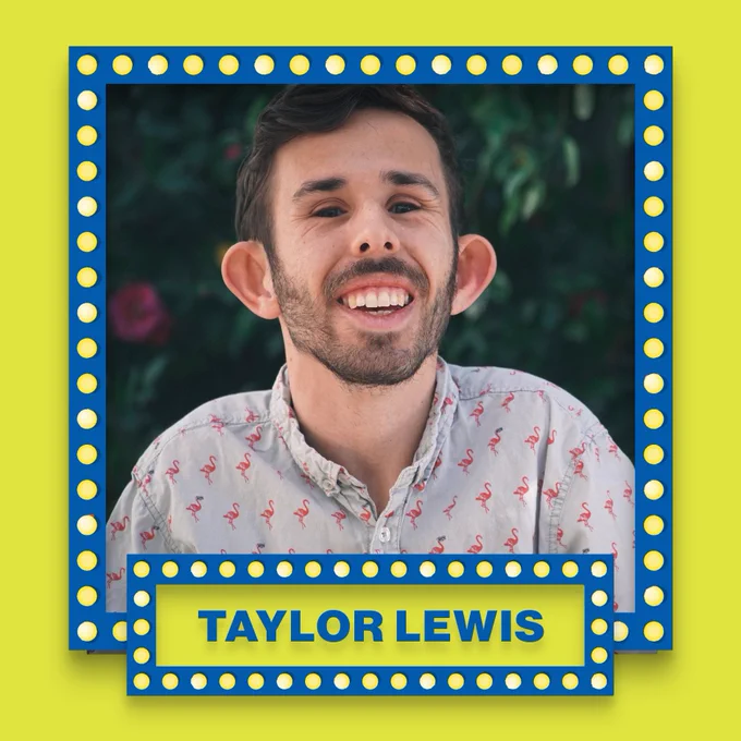 A white male in his 20s with brown hair, ears that stick out a little, and a short beard and mustache. He has a blue border with yellow lights around his photo. Underneath him is a yellow name tag with the same blue border with yellow lights. Text on name tag, “Taylor Lewis.”