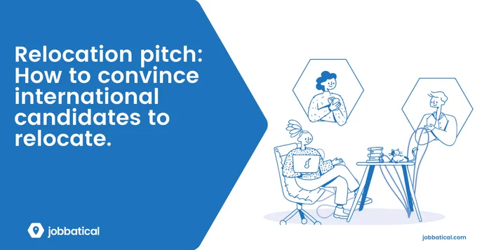 Relocation pitch: How to convince international candidates to relocate. 