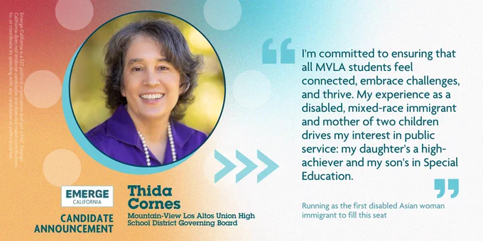 Thida Cornes: "I'm committed to ensuring that all MVLA students feel connected, embrace challenges, and thrive. My experience as a disabled, mixed-race immigrant and mother of two children drives my interest in public service: my daughter's a high-achiever and my son's in Special Education."