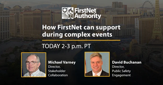 Las Vegas strip; Mike Varney and David Buchanan; "How FirstNet can support during complex events, TODAY 2 p.m. PT"