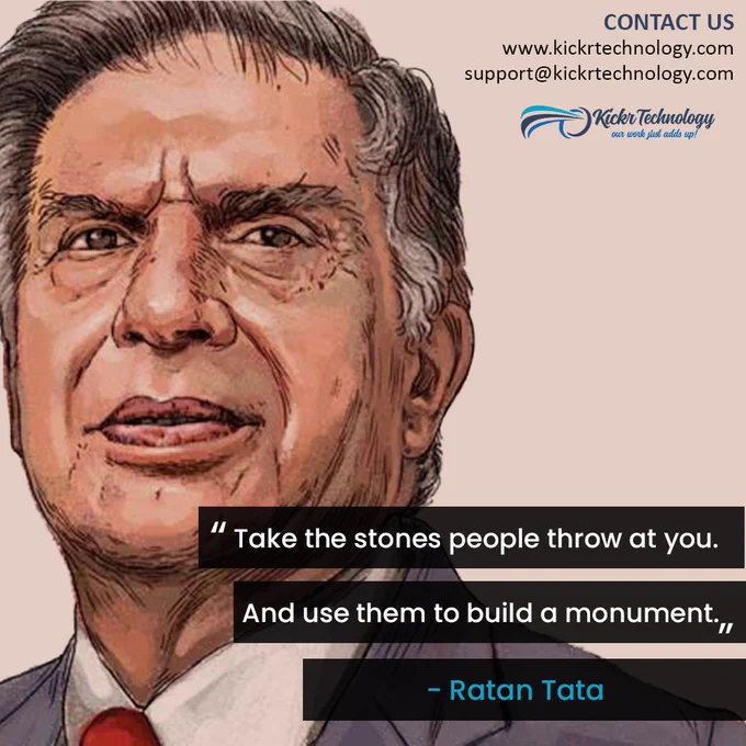 "Take the stones people throw at you.
And use them to build a monument."
- Ratan Tata

