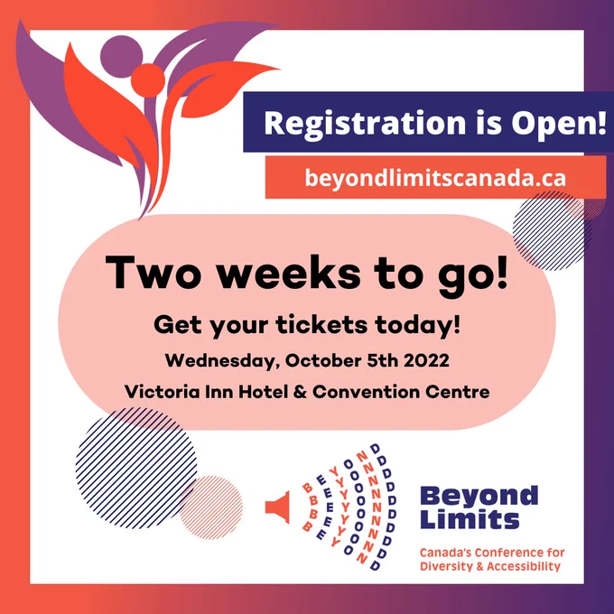 Registration is open. beyondlimitscanada.ca Two weeks to go! Get your tickets today. Wednesday, October 5th 2022. Victoria Inn Hotel and Convention Centre. Beyond Limits Canada's Conference for Diversity and Accessibility.