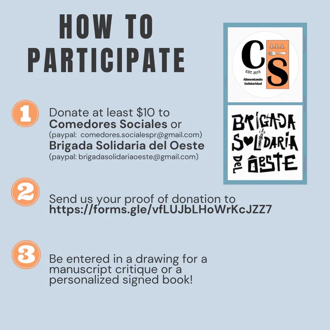Thank you for helping us raise funds for grassroots organizations in Puerto Rico. We are currently raising funds for Comedores Sociales de Puerto Rico (PayPal: comedores.socialespr@gmail.com) & Brigada Solidaria del Oeste (PayPal: brigadasolidariaoeste@gmail.com). In the form below, please confirm your name and upload a receipt of donation (minimum $10) by Sunday 9/25 at 9pm EST. 

By participating, you will be entered in a raffle and will be eligible to receive a personalized signed copy of a book or a manuscript/portfolio critique. 