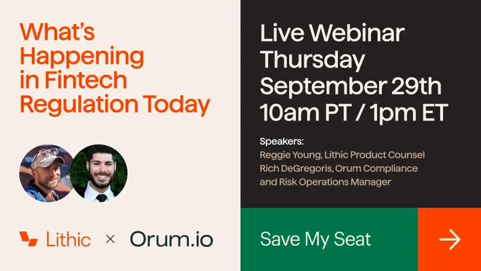 Text reading What’s happening in Fintech regulation? Above photos of two men and the Lithic and Orum logos.  On the right reads Live Webinar Thursday September 29th 10 a.m./1 p.m. ET  Speakers: Reggie Young, Lithic Product Counsel Rich DeGregoris, Orum Compliance and Risk Operations Manager  Save My Seat with an arrow pointing right at the bottom
