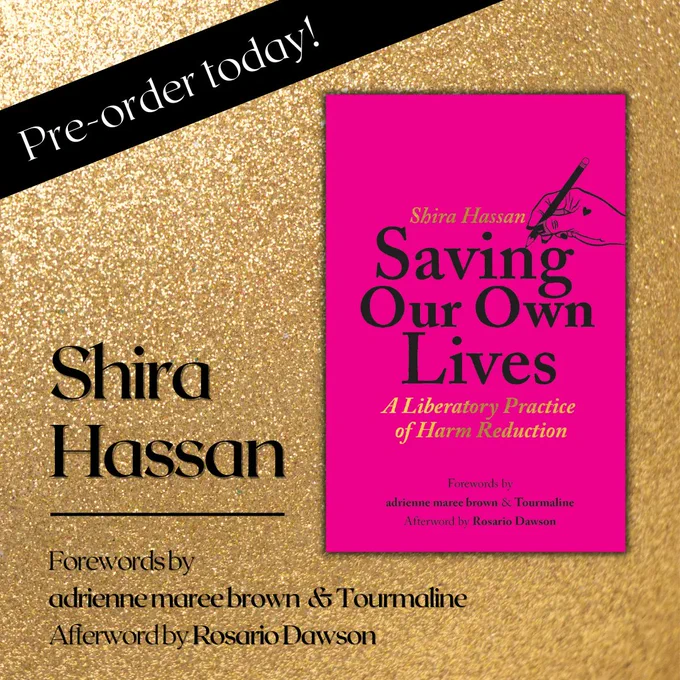 On a gold glitter background, a thumbnail of the cover of Saving Our Own Lives: A Liberatory Practice of Harm Reduction by Shira Hassan. The cover is bright pink, with text in black and gold, and a line drawing of a hand holding a pencil in the upper right. To the left in black text: "Shira Hassan. Forewords by adrienne maree brown & Tourmaline. Afterword by Rosario Dawson." Running diagonally across the upper left corner is a black bar with white text: "Pre-order today!"