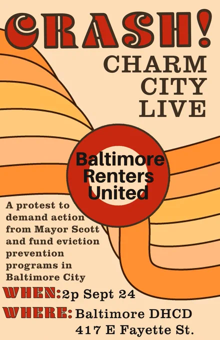 The Baltimore Renters United Logo on a light orange background. Text reads: Crash! Charm City Live - a protest to demand action from Mayor Scott and fund eviction prevention programs in Baltimore City. When: 2pm September 24th Where: Baltimore DHCD 417 E Fayette Street.
