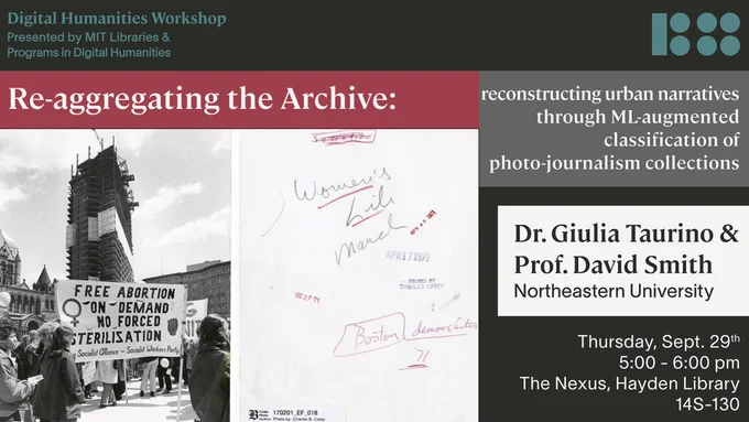 Poster for Digital Humanities Workshop, "Re-aggregating the Archive: reconstructing urban narratives through ML-augmented classification of photo-journalism collections," Dr. Giulia Taurino & Prof. David Smith, Northeastern University. Thursday, Sept. 19th, 5:00 - 6:00 pm, The Nexus, Hayden Library, 14S-130. Features a black-and-white photograph of about a dozen protesters, some of whom carry a sign that says "Free Abortion on Demand - No Forced Sterilization - Socialist Alliance - Socialist Workers Party". The reverse shows handwritten and stamped notes that read "Women's Lib March", "Boston demonstrates '71", various 1971 dates, plus a stamped serial number and logo for the Boston Globe. 