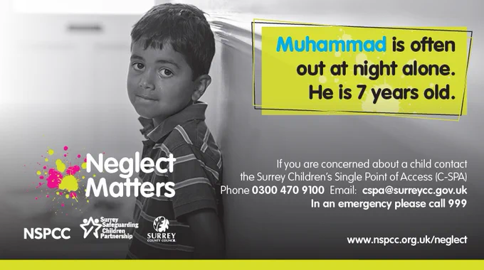 A photo of a young boy. The text reads: Muhammad is often out at night alone. He is 7 years old. If you are concerned about a child contact the Surrey Children's Single Point of Access (C-SPA). Phone: 0300 470 9100. Email: cspa@surreycc.gov.uk. In an emergency please call 999.
