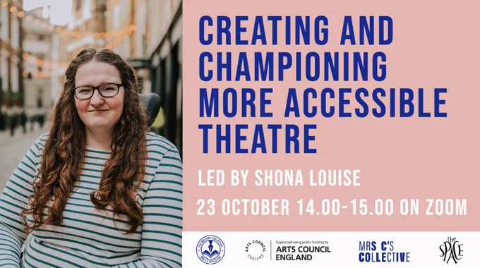 On the left of the image is a picture of Shona. Shona is a white woman with long brown hair. She wears black glasses & a white & green striped top. She is sat in an electric wheelchair with a fairylight-lit street behind her. She smiles. On the right of the image is blue & white text on a pink background. The blue text says ' Creating & Championing More Accessible Theatre'. The white text says ' Led by Shona Louise'