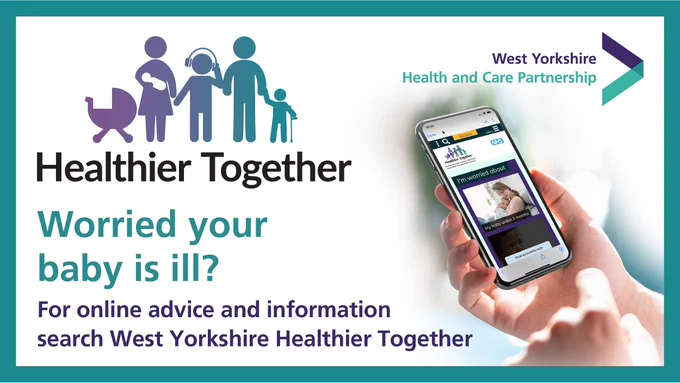 The Healthier Together website on a mobile phone. Healthier Together logo and text – Worried your baby is ill? For online advice and information search West Yorkshire Healthier Together. 