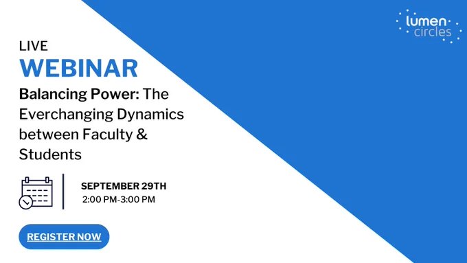 Webinar called Balancing Power: The Everchanging Dynamics between Faculty & Students taking place on Thursday, September 29th at 2pm Eastern.