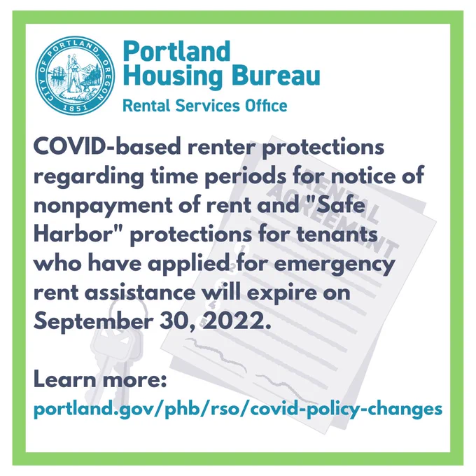 Portland Housing Bureau Rental Services Office graphic reading: "COVID-based renter protections regarding time periods for notice of nonpayment of rent and "Safe Harbor" protections for tenants who have applied for emergency rent assistance will expire on September 30, 2022. Learn more: portland.gov/phb/rso/covid-policy-changes