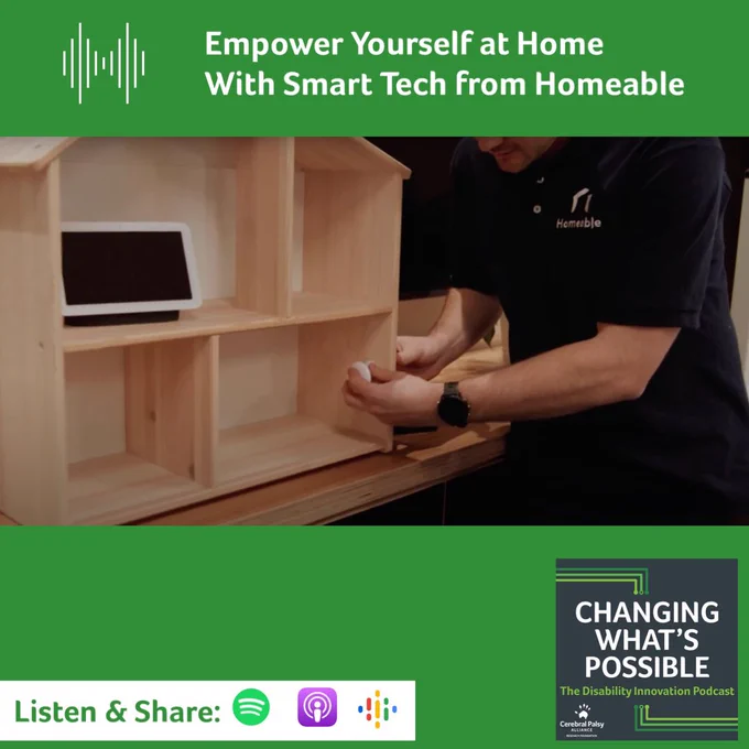a green tile featuring a photo of a person demonstrating Homeable’s smart technology capabilities. White text at the top, “Empower Yourself at Home with Smart tech from Homeable.” At the bottom, “Listen & Share” with icons for Spotify, Apple, and Google Podcasts. The Changing What’s Possible podcast cover art appears in the bottom corner.