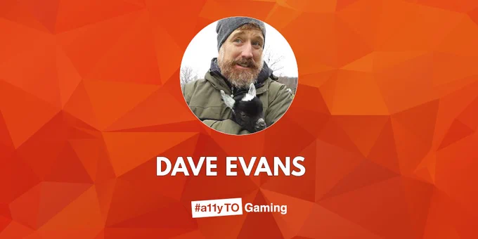 Dave Evans. #a11yTO Gaming.