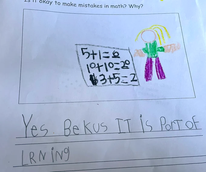 Child’s drawing in response to question” Is it okay to make mistakes in math?” Child writes- “yes, because it is part of learning.”