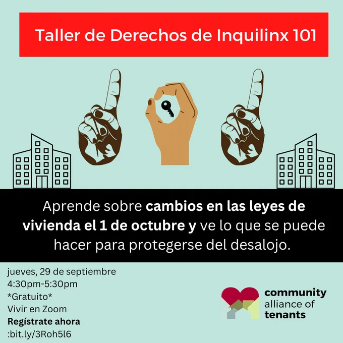 Taller de Derechos de Inquilinx 101. Aprende sobre cambios en las leyes de vivienda el 1 de octubre y ve lo que se puede hacer para protegerse del desalojo. Jueves, 29 de septiembre. 4:30-5:30 pm. GRATUITO. En viva en Zoom. Registrase ahora: bit.ly/3Roh5l6