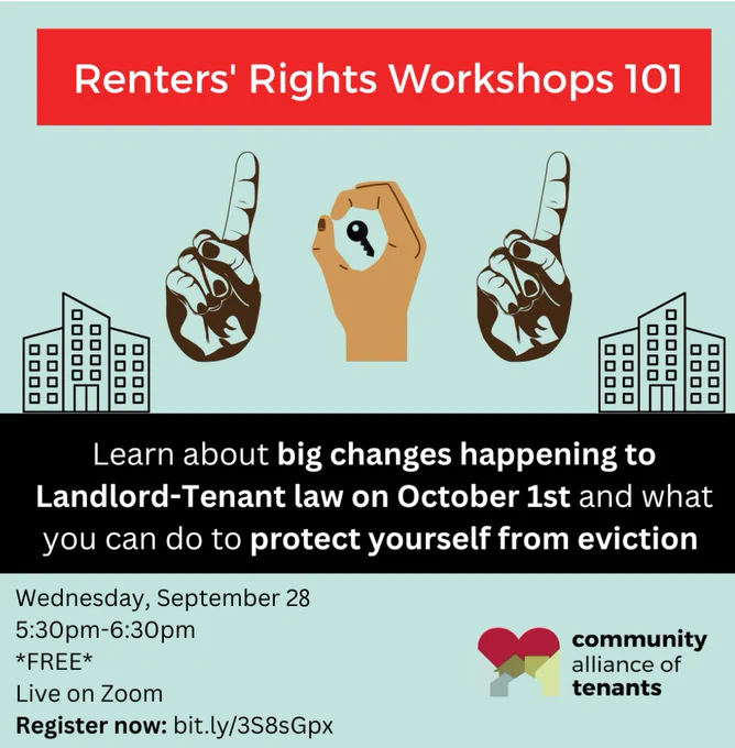 Community Alliance of Tenants graphic reading: Renter's Rights Workshops 101. Learn about big changes happening to Landlord-Tenant law on October 1st and what you can do to protect yourself from eviction. Wednesday, September 28, 5:30-6:30 pm. FREE> Live on Zoom. Regsiter now: bit.ly/3S8sGpx
