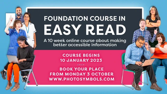 Foundation Course in Easy Read, a 10 week online course about making better accessible information, Course begins 10 January 2023, Book your place from Monday 3 October at www.photosymbols.com