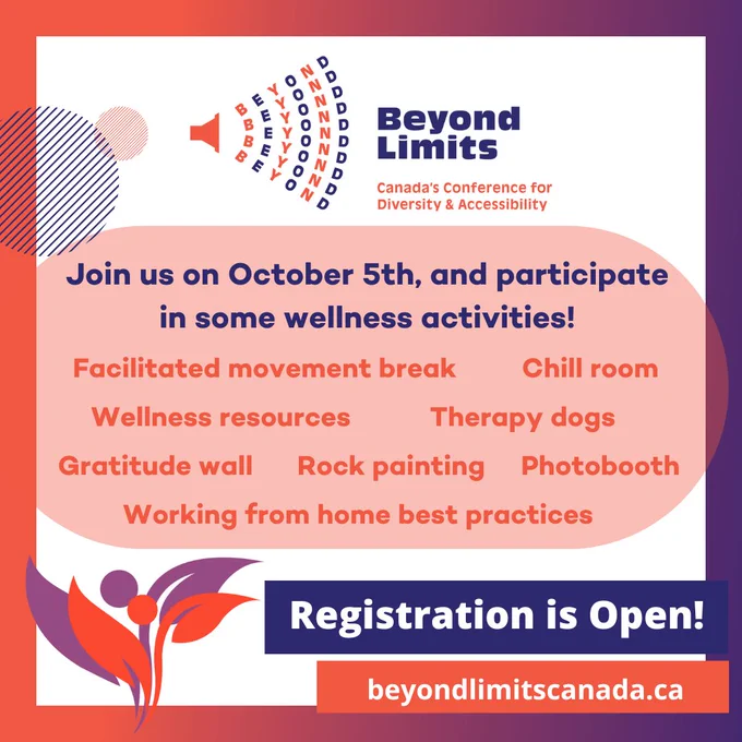 Beyond Limits Canada's Conference for Diversity and Accessibility. Join us on october 5th and participate in some wellness activities! Facilitated movement break, chill room, wellness resources, therapy dogs, gratitude wall, rock painting, photobooth, working from home best practices. Registration is open! beyondlimitscanada.ca