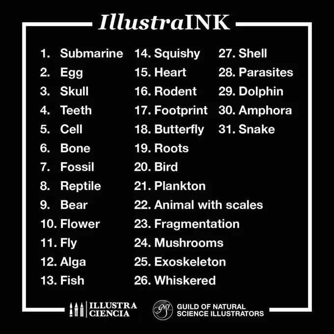 A prompt list for SciArtober / IllustraInk. The words are: Submarine, egg, skull, teeth, cell, bone, fossil, reptile, bear, flower, fly, alga, fish, squishy, heart, rodent, footprint, butterfly, roots, bird, plankton, animal with scales, fragmentation, mushrooms, exoskeleton, whiskered, shell, parasites, dolphin, amphora, and snake.