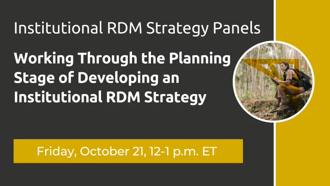 An image promoting the Institutional RDM Strategy Panel, Working Through the Planning Stage of Developing an Institutional RDM Strategy. Date and time: Friday, October 21 from 12 to 1 p.m. Eastern Time. Included in this image is a picture of a woman sitting in a forest, taking notes. 