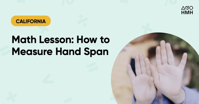 Light teal background with circular cut-out image on right side of a a young person's white hands outreached as though to measure the distance between their fingers. Headline: California, Math Lesson: How to Measure Hand Span