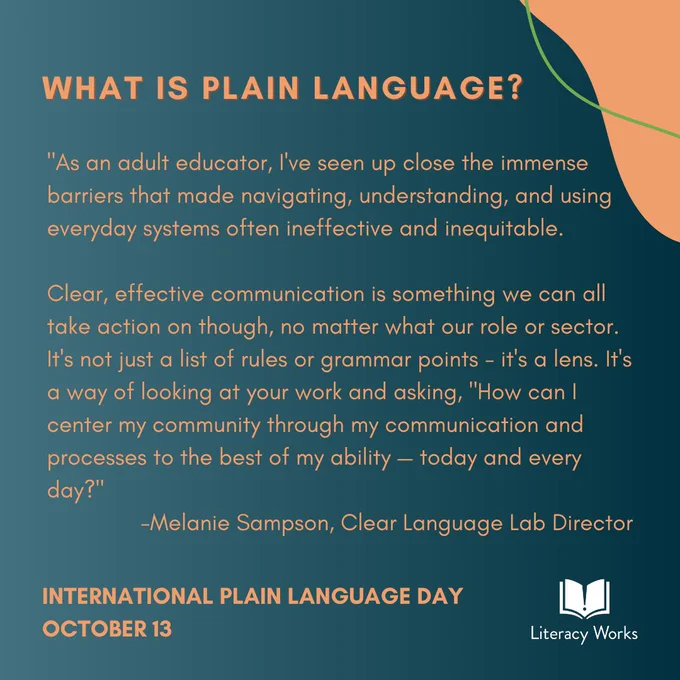 What is plain language? Quote from Melanie Sampson. Clear, effective communication is something we can all take action on though, no matter what our role or sector. It's not just a list of rules or grammar points - it's a lens. It's a way of looking at your work and asking, "How can I center my community through my communication and processes to the best of my ability — today and every day?"