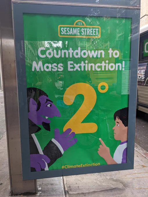 green poster with the sesame street children's show logo at the top, white text beneath it reads "countdown to mass extinction!"

the count (counting sesame street character) menacingly presents a 2° (implied but not stated to be celsius) to a racially ambiguous child who seems very concerned with the development, probably because mechanisms entirely outside of their control are going to doom them to a lifetime on an earth inhospitable to their existence 