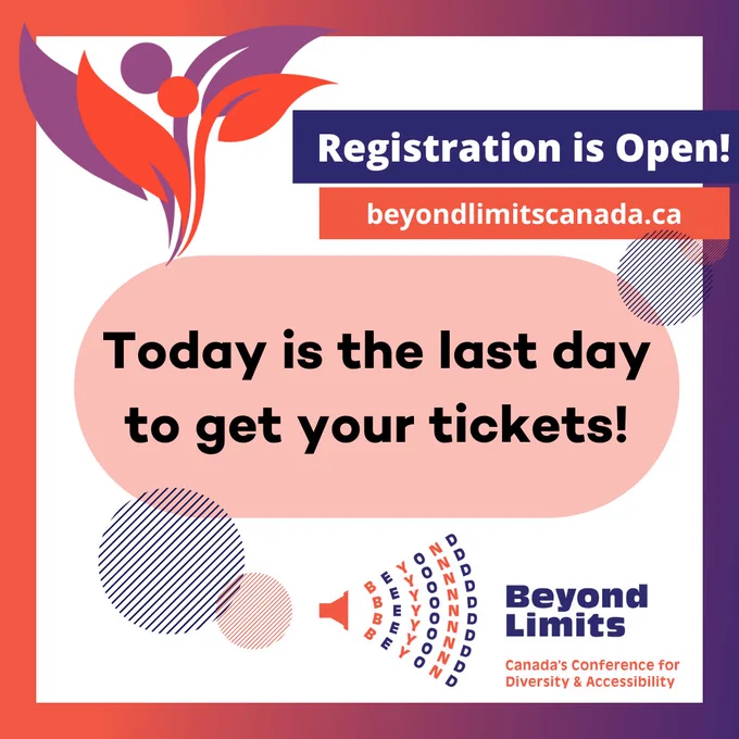 Registration is open beyondlimitscanada/ca Today is the last day to get your tickets! Beyond Limits Canada's Conference for Diversity and Accessibility. 