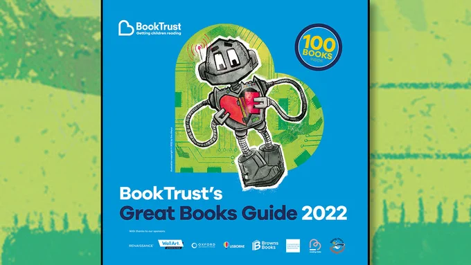 The front cover of BookTrust's Great Book Guide 2022 featuring a robot opening up a heart-shaped compartment in its chest to take out a book, plus the words: '100 books inside!' and logos for sponsors Renaissance, Wall Art by Promote Your School, Oxford University Press, Usborne, Browns Books, Chartered College of Teaching, Readingmate and Rising Stars Reading Planet