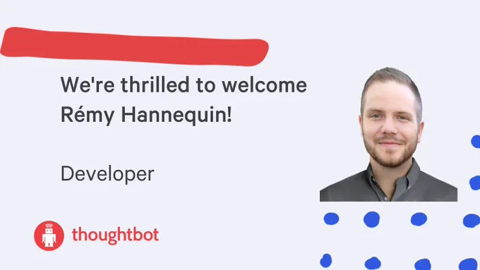 thoughbot graphic and logo with portrait of Rémy Hannequin and text reading: We're thrilled to welcome  Rémy Hannequin! Developer