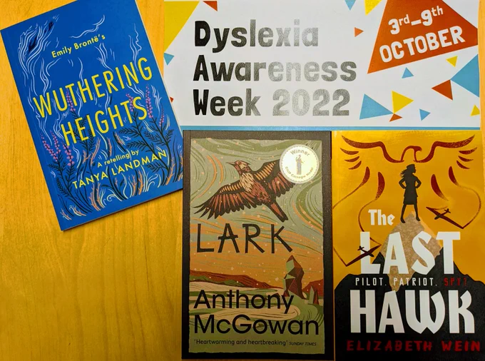 Dyslexia Awareness Week 2022: 3rd-9th October 
Featuring three books - 'Wuthering Heights: A Retelling' by Tanya Landman, 'Lark' by Anthony McGowan, and 'The Last Hawk' by Elizabeth Wein.