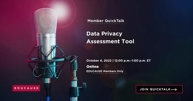 Microphone on a stand with a lens flare.
TEXT: Member QuickTalk
Data Privacy Assessment Tool
October 4, 2022, 12:00p.m. - 1:00p.m. ET
Online
EDUCAUSE Members Only