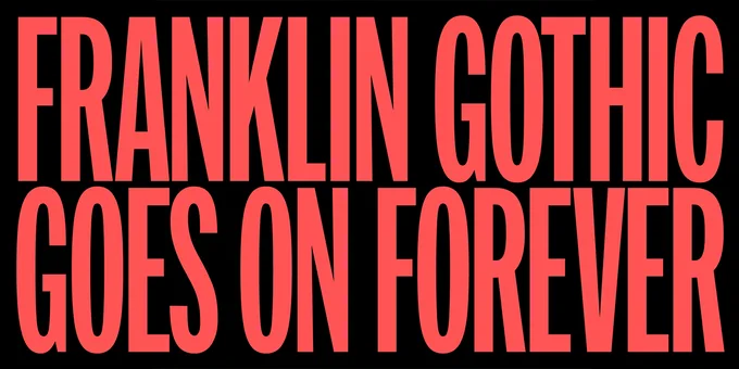 Text in red on black background reads, Franklin Gothic Goes on Forever