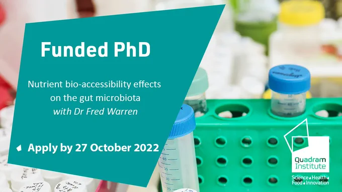 A photo of test tubes in a green rack. On the left a green box with the text "Funded PhD, Nutrient bio-accessibility effects on the gut microbiota, with Dr Fred Warren. Apply by 27 October 2022". In the bottom right is the Quadram Institute logo. 