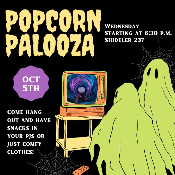 id: Two little green ghosts watching a scary movie on an old fashioned TV. Spiderwebs are around them. Text that reads: Popcorn Palooza. Wednesday starting at 6:30 p.m. Shideler 237. October 5th. Come hang out and have snacks in your pjs or just comfy clothes! end id