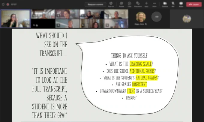 Screenshot of a Microsoft Teams call with 70  participants. On screen is a Microsoft Powerpoint slide with the words "What should I see on the transcript.. It is important to look at a full transcript because a student is more than their GPA!" as well as the reminder for readers to ask themselves "What is the grading scale? Does the school additional points? What is the students natural grades? Are grades constant? Upward/downward trend in a subject/year? Overall trends"