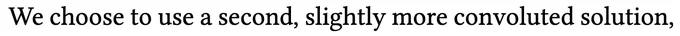 "We choose to use a second, slightly more convoluted solution,"