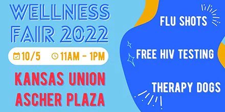 Text reads: Wellness Fair 2022. 10/5, 11am-1pm. Kansas Union, Ascher Plaza. Flu shots, Free HIV Testing, Therapy Dogs.

