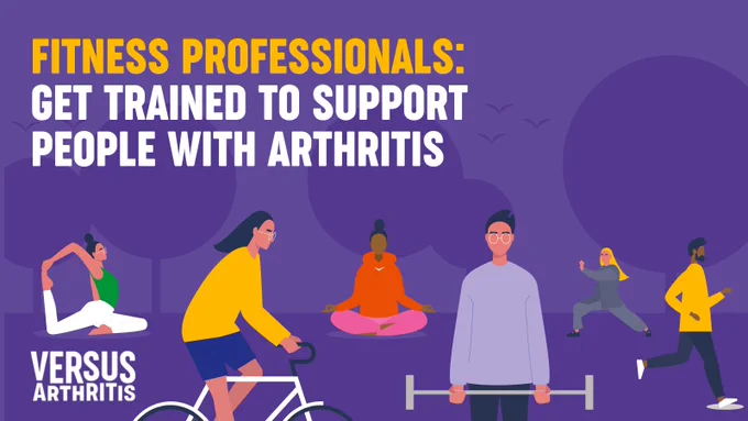 A picture with writing 'fitness professionals, get trained to support people with arthritis.'  A purple background with pictograms of a diverse group of people doing different types of exercise, for example, tai chi, cycling, yoga and running.