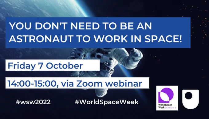 You don't need to be an astronaut to work in space! Friday 7 October 14.00-15.00, via Zoom webinar #WSW2022 #WorldSpaceWeek