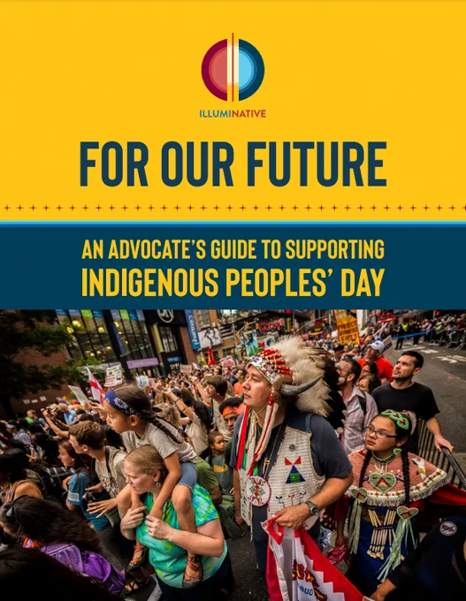 Blue and yellow background with IllumiNative logo and blue and yellow text reading “For Our Future: An Advocate’s Guide to Supporting Indigenous Peoples’ Day” above a photo of a large group of Native peoples and allies marching in the street. 