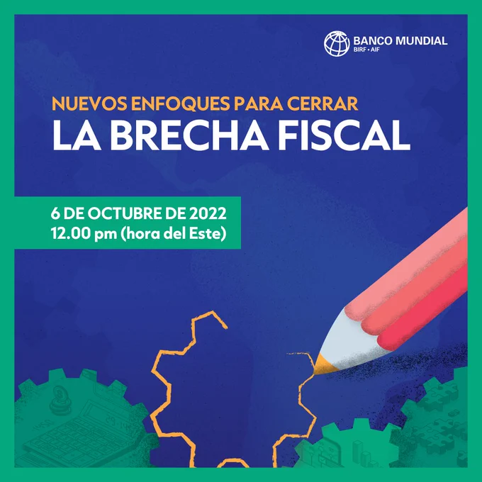 Invitación al evento de lansamiento del informe del Banco Mundial: Nuevos enfoques para cerrar la brecha fiscal el 6 de octubre a las 12PM ET