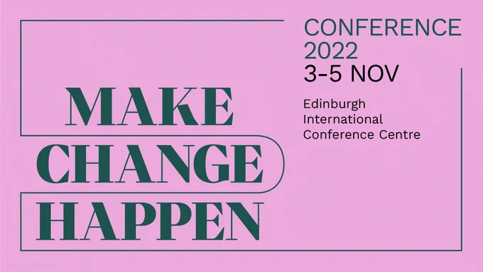 Make Change Happen: Conference 2022, 3-5 November. Edinburgh International Conference Centre