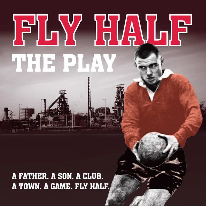 Big red letters spell FLY HALF across the top of a dark and moody background photograph of a South Wales Steelworks. There's a rugby player in the forefront wearing a red jersey running with the ball. The words 'A Father. A Son. A Club. A Town. A Game. Fly Half' appear in white lettering. 