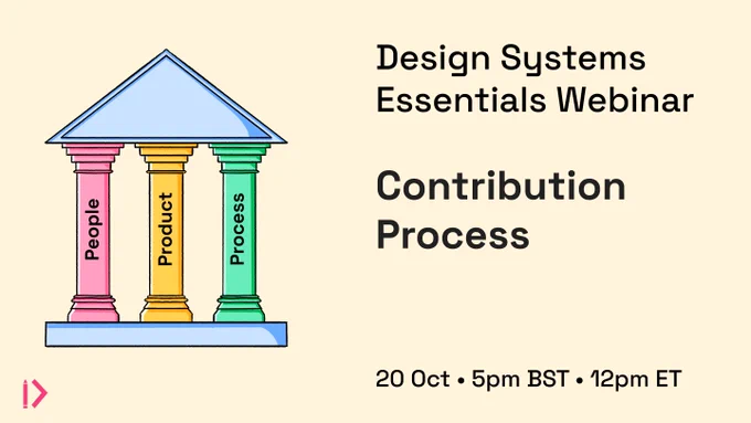 Reads “Design Systems Essentials Webinar. Contribution Process. 20 Oct, 5pm BST, 12pm ET.”