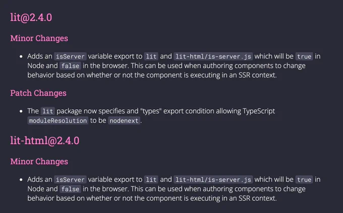 ## lit@2.4.0

### Minor Changes

- Adds an `isServer` variable export to `lit` and `lit-html/is-server.js` which will be `true` in Node and `false` in the browser. This can be used when authoring components to change behavior based on whether or not the component is executing in an SSR context.

### Patch Changes

- The `lit` package now specifies and "types" export condition allowing TypeScript `moduleResolution` to be `nodenext`.

## lit-html@2.4.0

### Minor Changes

- Adds an `isServer` variable export to `lit` and `lit-html/is-server.js` which will be `true` in Node and `false` in the browser. This can be used when authoring components to change behavior based on whether or not the component is executing in an SSR context.